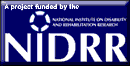 A project funded by: the National Institute on Disability and Rehabilitation Research (NIDRR)